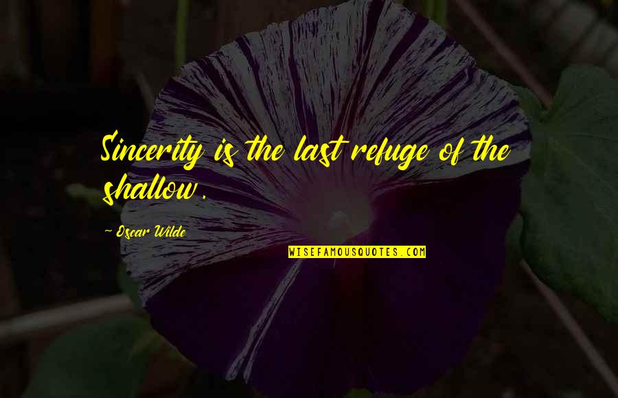 Inspirational Sword Quotes By Oscar Wilde: Sincerity is the last refuge of the shallow.