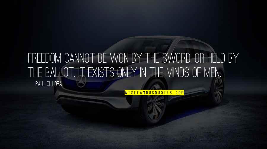 Inspirational Sword Quotes By Paul Guildea: Freedom cannot be won by the sword, or