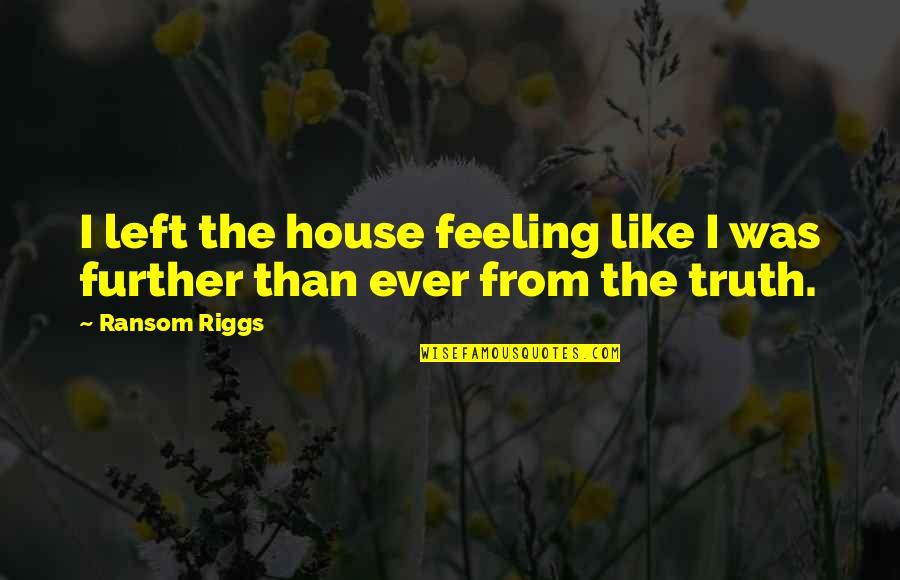 Inspirational Sword Quotes By Ransom Riggs: I left the house feeling like I was