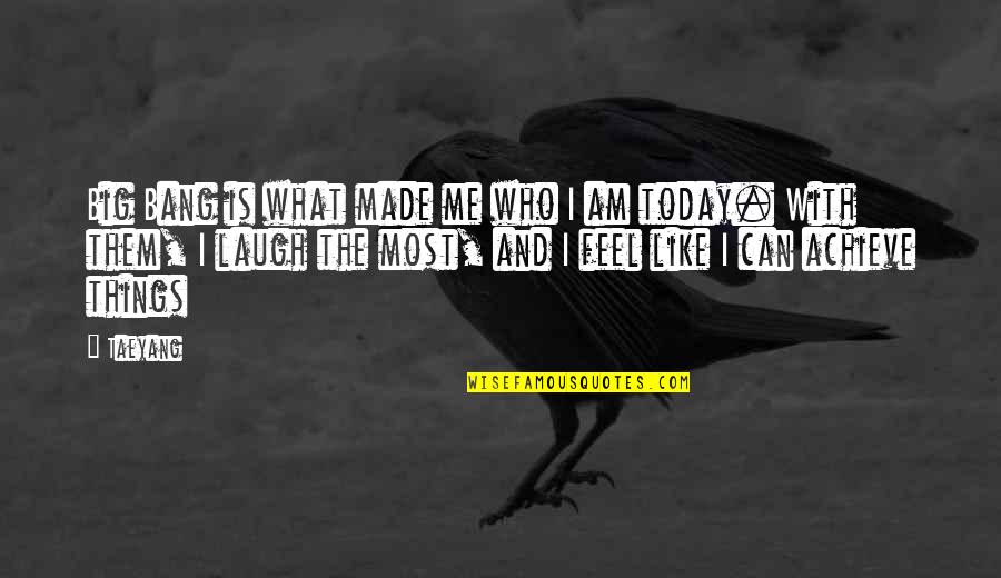 Inspirational Sword Quotes By Taeyang: Big Bang is what made me who I