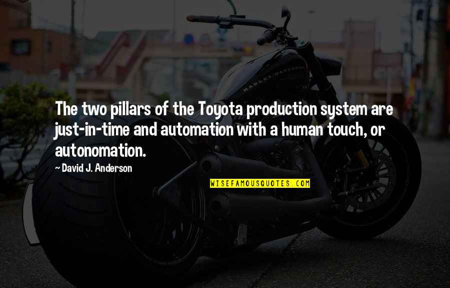 Inspirational Sws Quotes By David J. Anderson: The two pillars of the Toyota production system Inspirational Sws Quotes By David J. Anderson: The two pillars of the Toyota production system