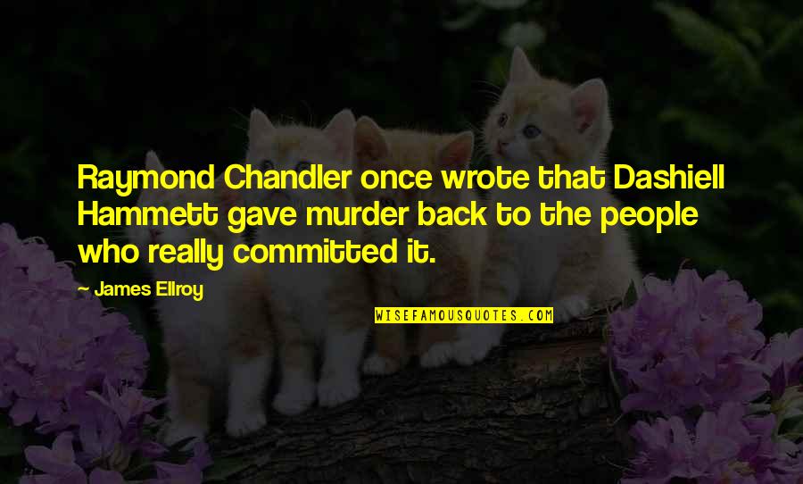 Inspirational Synergy Quotes By James Ellroy: Raymond Chandler once wrote that Dashiell Hammett gave Inspirational Synergy Quotes By James Ellroy: Raymond Chandler once wrote that Dashiell Hammett gave