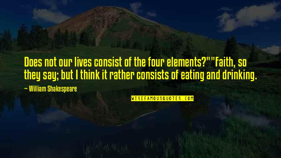 Inspirational Synergy Quotes By William Shakespeare: Does not our lives consist of the four Inspirational Synergy Quotes By William Shakespeare: Does not our lives consist of the four