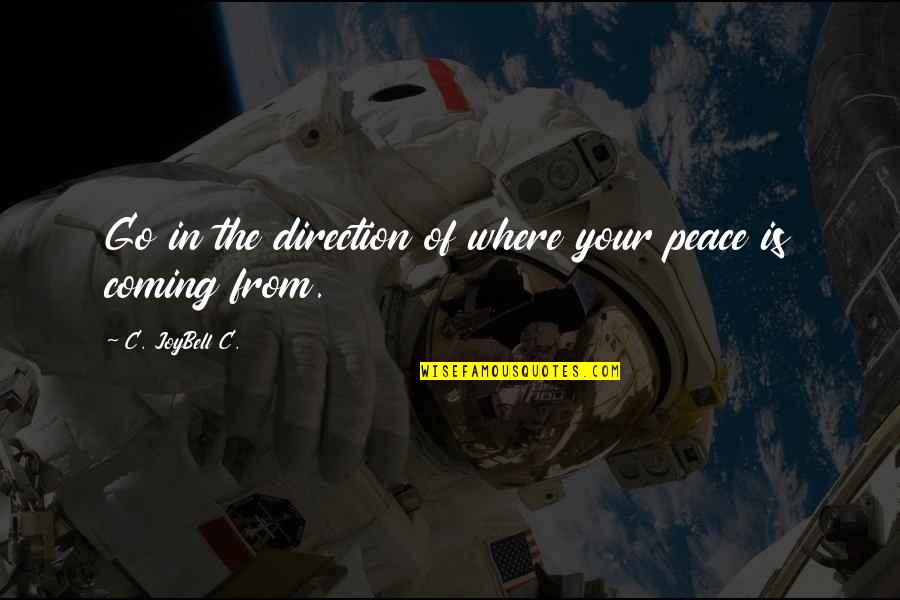 Inspirational Taglines Quotes By C. JoyBell C.: Go in the direction of where your peace Inspirational Taglines Quotes By C. JoyBell C.: Go in the direction of where your peace
