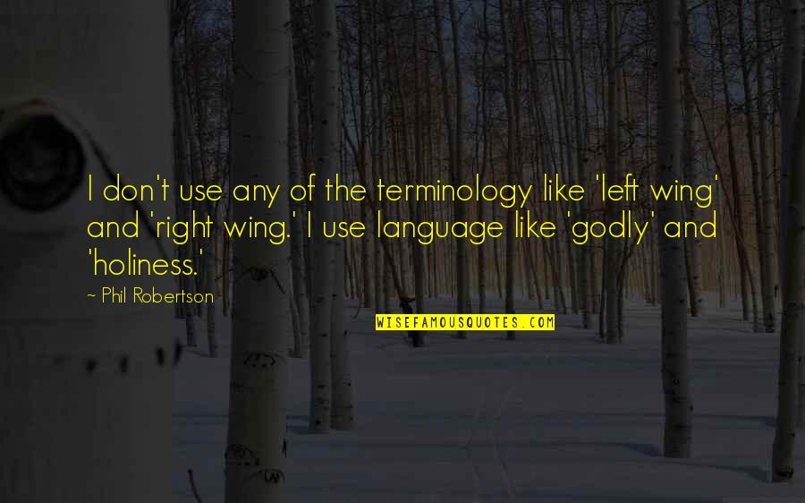 Inspirational Te Reo Quotes By Phil Robertson: I don't use any of the terminology like Inspirational Te Reo Quotes By Phil Robertson: I don't use any of the terminology like