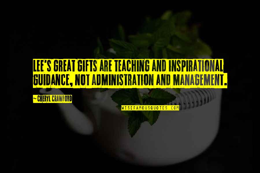 Inspirational Teaching Quotes By Cheryl Crawford: Lee's great gifts are teaching and inspirational guidance,