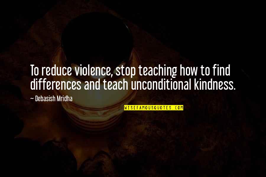 Inspirational Teaching Quotes By Debasish Mridha: To reduce violence, stop teaching how to find