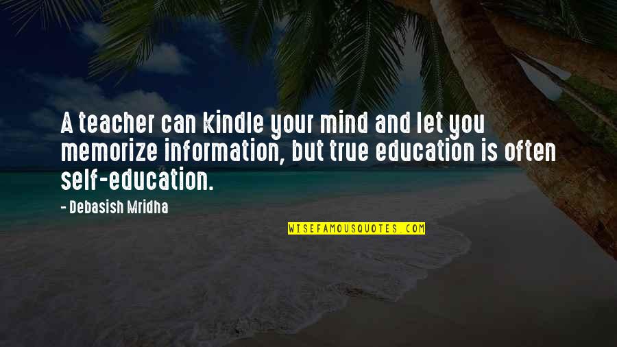 Inspirational Teaching Quotes By Debasish Mridha: A teacher can kindle your mind and let