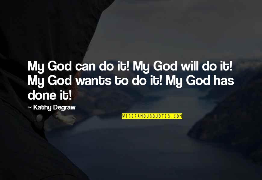 Inspirational Teaching Quotes By Kathy Degraw: My God can do it! My God will