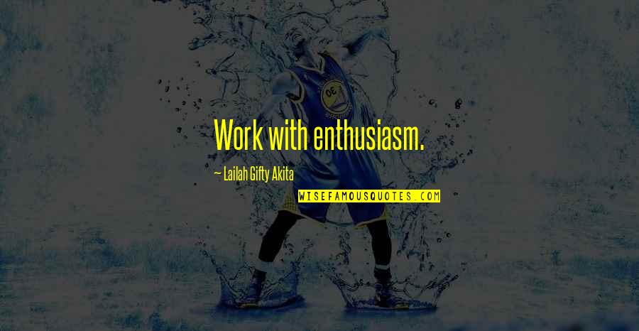Inspirational Team Quotes By Lailah Gifty Akita: Work with enthusiasm.