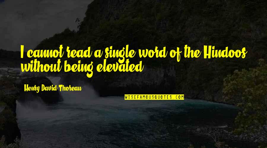 Inspirational Tear Jerking Quotes By Henry David Thoreau: I cannot read a single word of the
