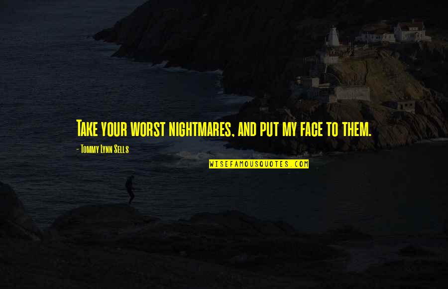 Inspirational Tear Jerking Quotes By Tommy Lynn Sells: Take your worst nightmares, and put my face