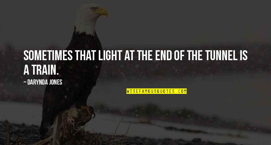 Inspirational Tearing Your Acl Quotes By Darynda Jones: Sometimes that light at the end of the Inspirational Tearing Your Acl Quotes By Darynda Jones: Sometimes that light at the end of the