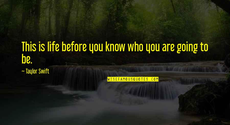 Inspirational Teen Quotes By Taylor Swift: This is life before you know who you