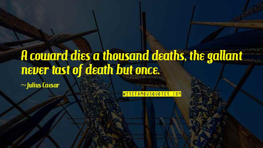 Inspirational Telecom Quotes By Julius Caesar: A coward dies a thousand deaths, the gallant
