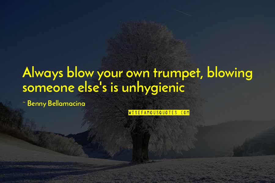 Inspirational Tennis Quotes By Benny Bellamacina: Always blow your own trumpet, blowing someone else's