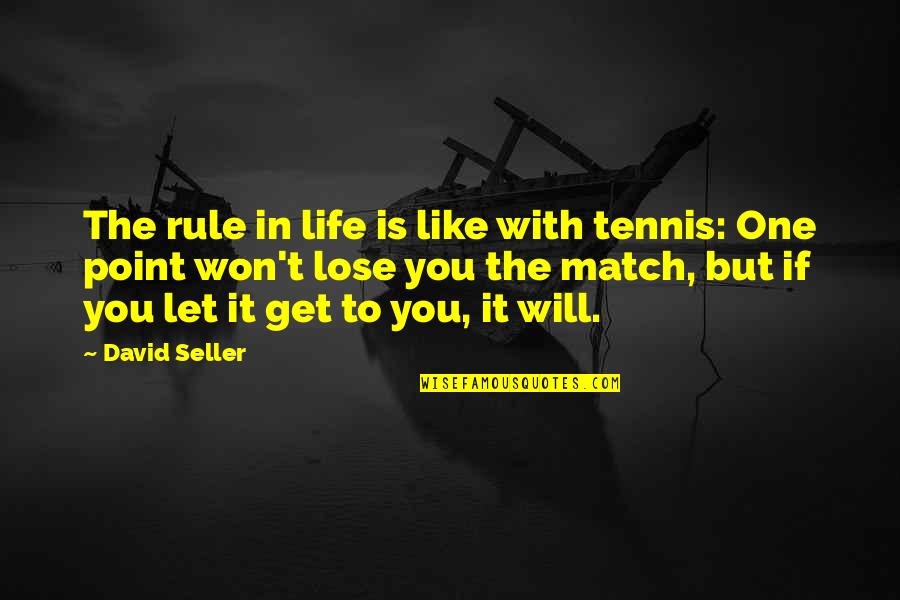 Inspirational Tennis Quotes By David Seller: The rule in life is like with tennis: