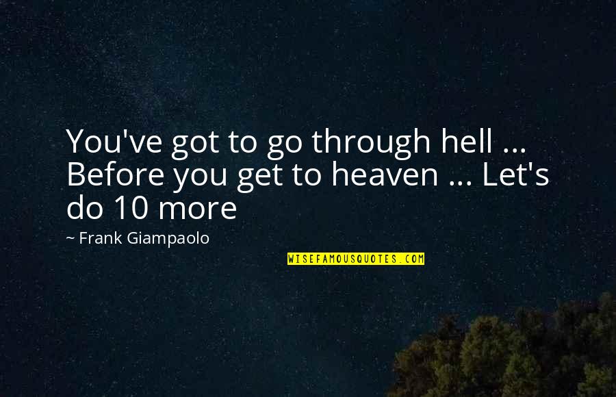 Inspirational Tennis Quotes By Frank Giampaolo: You've got to go through hell ... Before