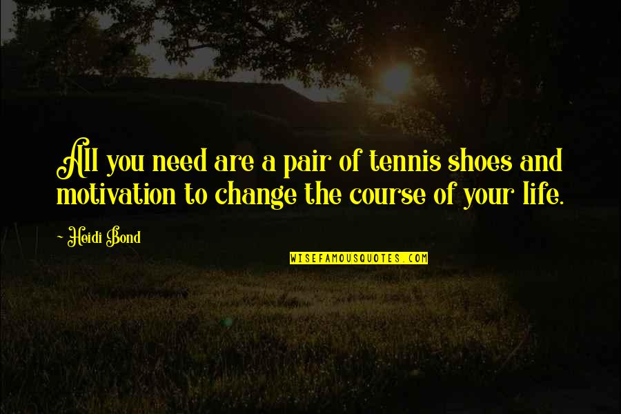 Inspirational Tennis Quotes By Heidi Bond: All you need are a pair of tennis