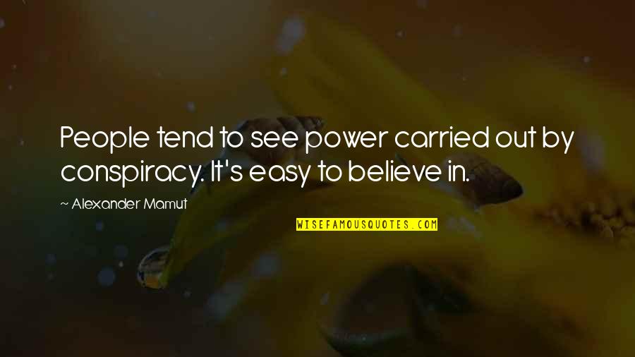 Inspirational Testimony Quotes By Alexander Mamut: People tend to see power carried out by