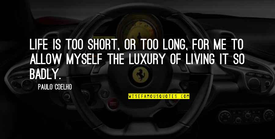 Inspirational Testimony Quotes By Paulo Coelho: Life is too short, or too long, for Inspirational Testimony Quotes By Paulo Coelho: Life is too short, or too long, for