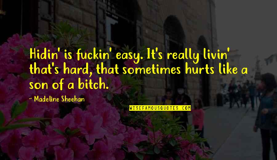 Inspirational Thai Quotes By Madeline Sheehan: Hidin' is fuckin' easy. It's really livin' that's