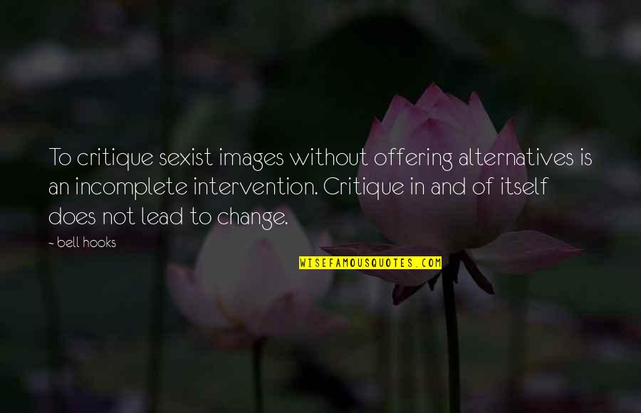 Inspirational Thank Quotes By Bell Hooks: To critique sexist images without offering alternatives is