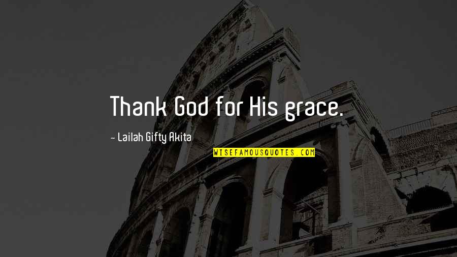 Inspirational Thank Quotes By Lailah Gifty Akita: Thank God for His grace.