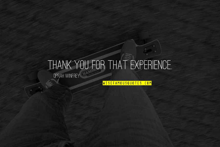 Inspirational Thank Quotes By Oprah Winfrey: Thank you for that experience.