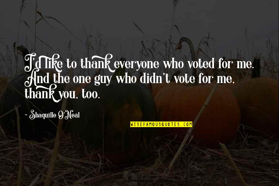 Inspirational Thank Quotes By Shaquille O'Neal: I'd like to thank everyone who voted for