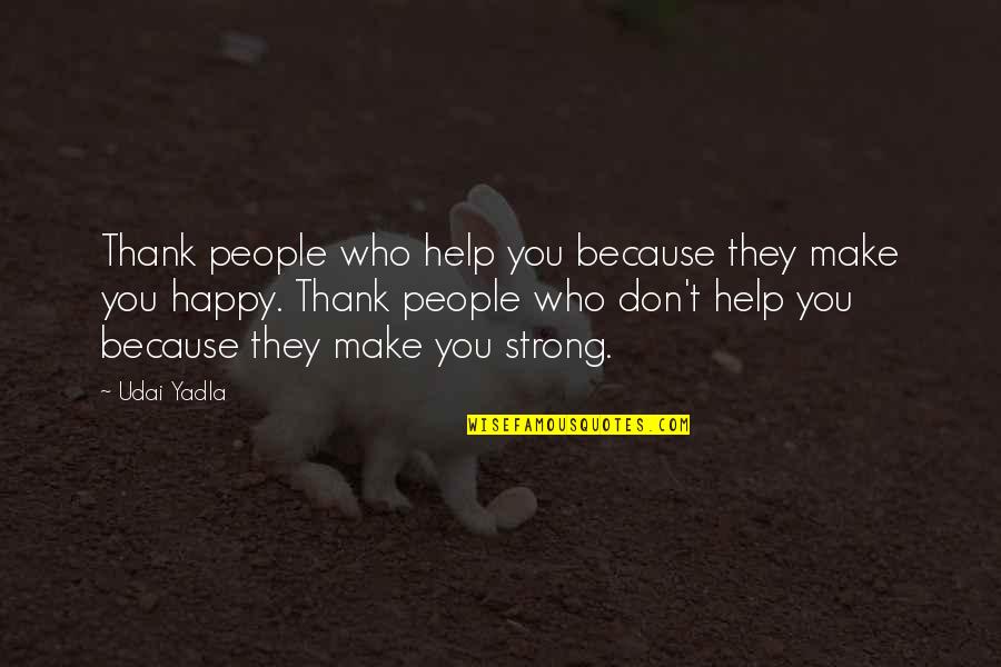 Inspirational Thank Quotes By Udai Yadla: Thank people who help you because they make