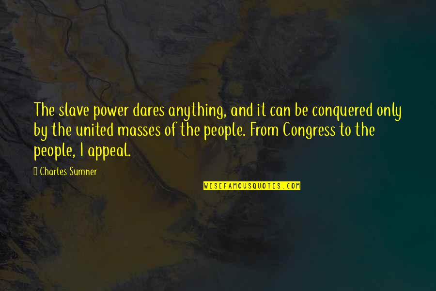 Inspirational The Crusades Quotes By Charles Sumner: The slave power dares anything, and it can Inspirational The Crusades Quotes By Charles Sumner: The slave power dares anything, and it can