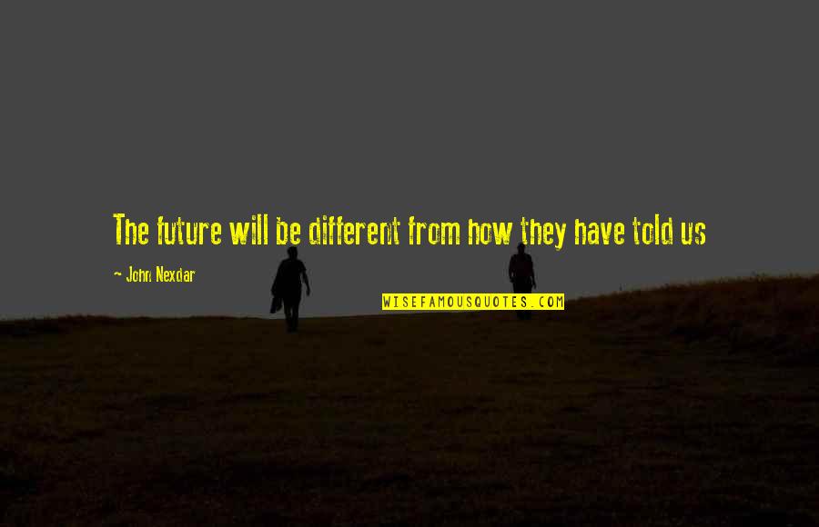 Inspirational The Crusades Quotes By John Nexdar: The future will be different from how they Inspirational The Crusades Quotes By John Nexdar: The future will be different from how they