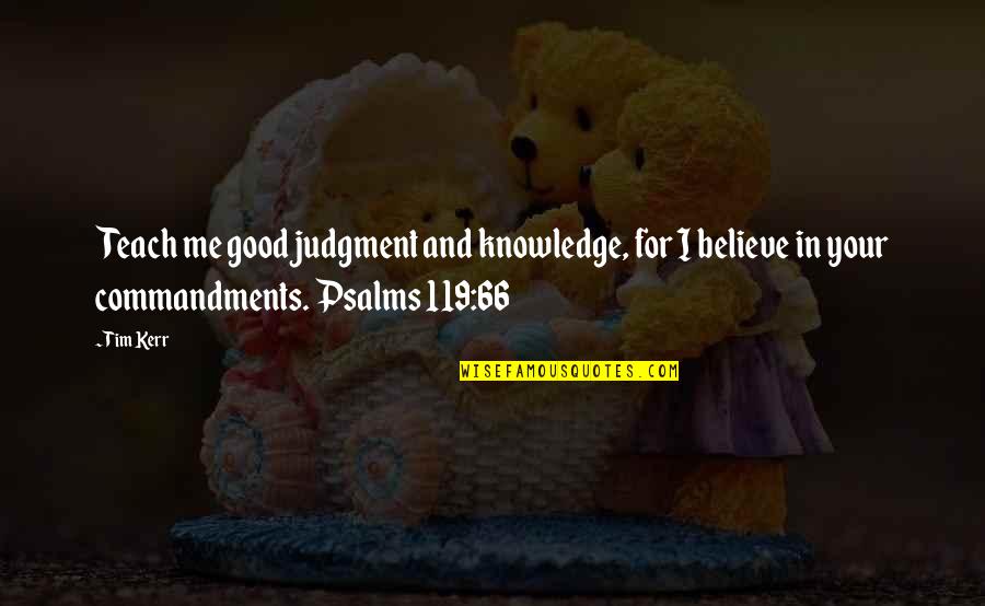 Inspirational The Seashore Quotes By Tim Kerr: Teach me good judgment and knowledge, for I