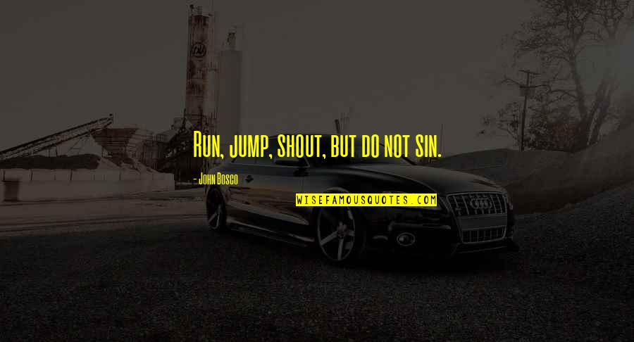 Inspirational Therapeutic Quotes By John Bosco: Run, jump, shout, but do not sin.