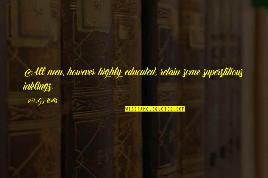 Inspirational Think Tank Quotes By H.G.Wells: All men, however highly educated, retain some superstitious