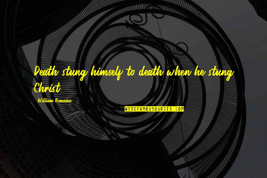 Inspirational Think Tank Quotes By William Romaine: Death stung himself to death when he stung Inspirational Think Tank Quotes By William Romaine: Death stung himself to death when he stung