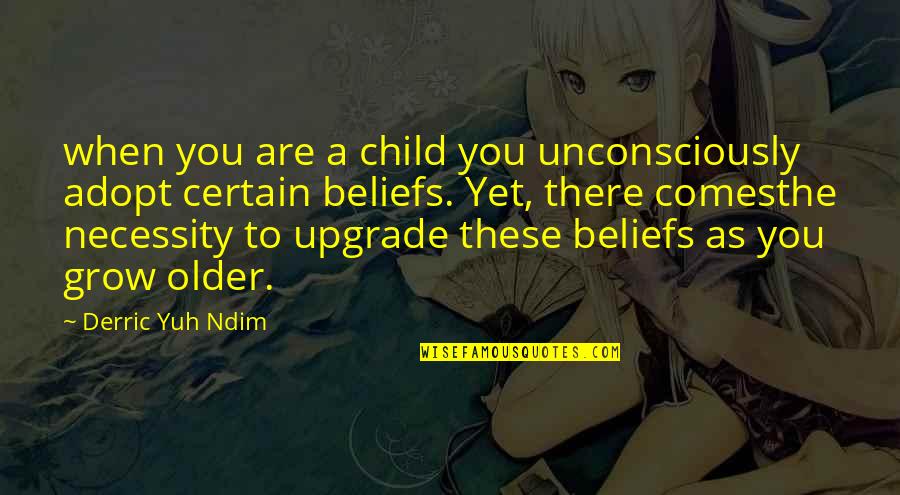 Inspirational Thinking Quotes By Derric Yuh Ndim: when you are a child you unconsciously adopt Inspirational Thinking Quotes By Derric Yuh Ndim: when you are a child you unconsciously adopt