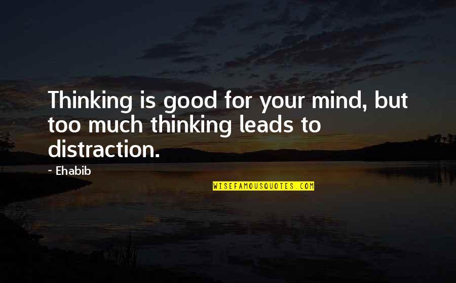 Inspirational Thinking Quotes By Ehabib: Thinking is good for your mind, but too