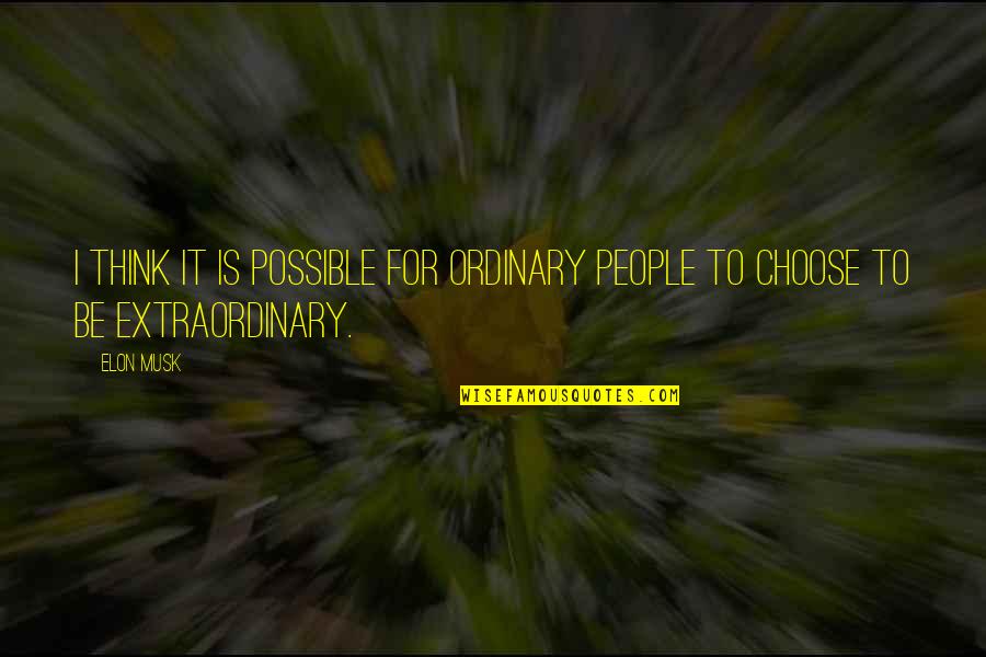Inspirational Thinking Quotes By Elon Musk: I think it is possible for ordinary people