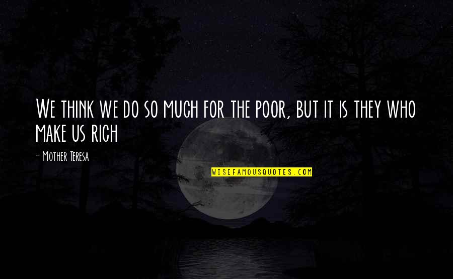 Inspirational Thinking Quotes By Mother Teresa: We think we do so much for the