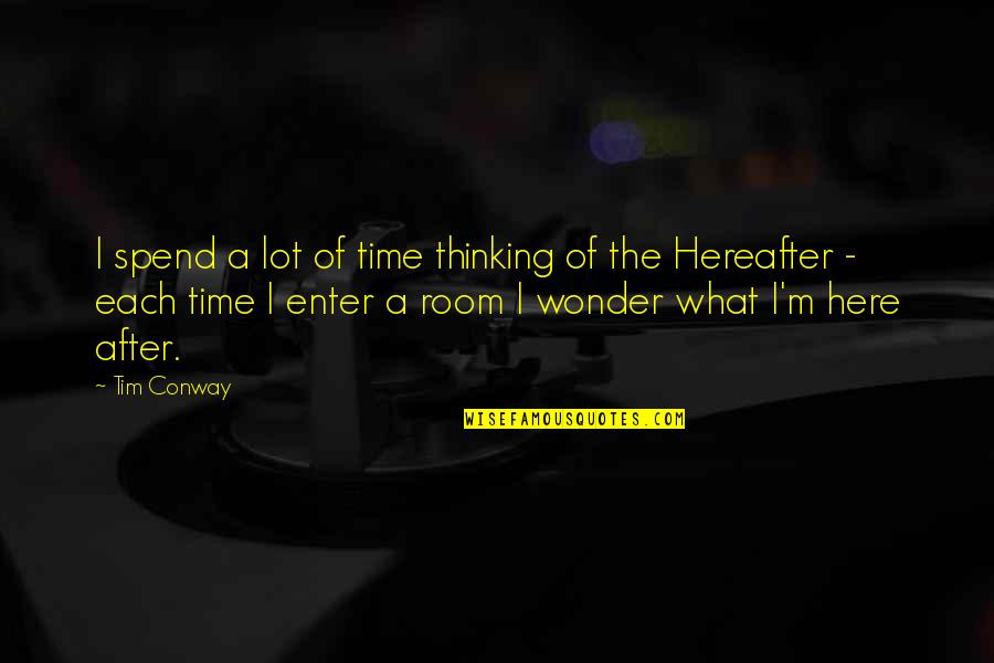 Inspirational Thinking Quotes By Tim Conway: I spend a lot of time thinking of Inspirational Thinking Quotes By Tim Conway: I spend a lot of time thinking of