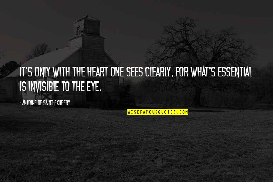 Inspirational Thought Provoking Quotes By Antoine De Saint-Exupery: It's only with the heart one sees clearly,