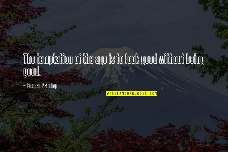 Inspirational Thought Quotes By Brennan Manning: The temptation of the age is to look Inspirational Thought Quotes By Brennan Manning: The temptation of the age is to look