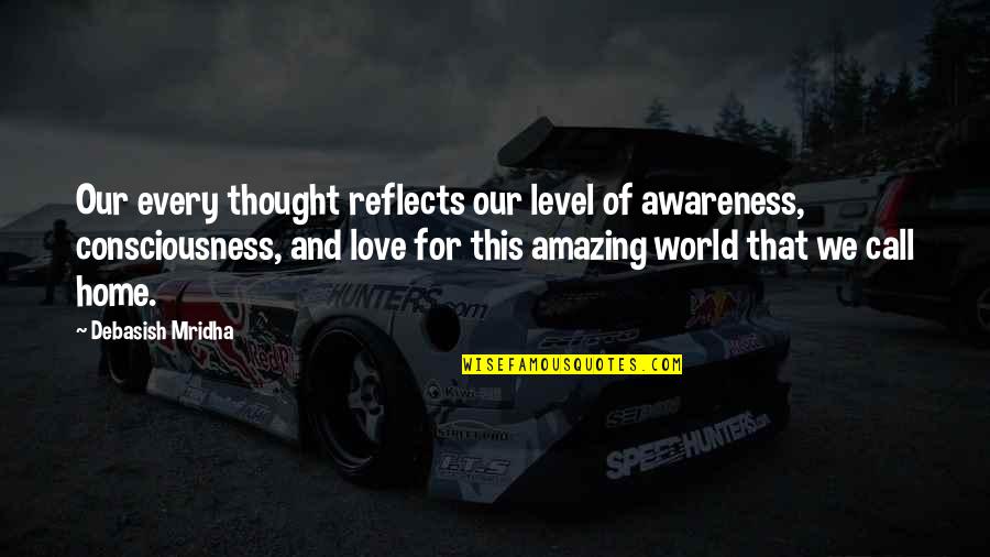 Inspirational Thought Quotes By Debasish Mridha: Our every thought reflects our level of awareness, Inspirational Thought Quotes By Debasish Mridha: Our every thought reflects our level of awareness,