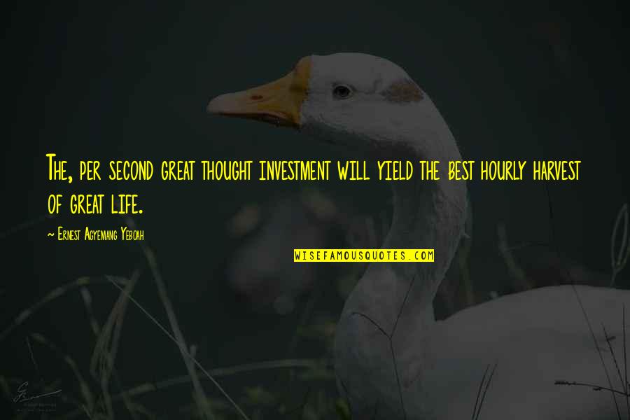 Inspirational Thought Quotes By Ernest Agyemang Yeboah: The, per second great thought investment will yield Inspirational Thought Quotes By Ernest Agyemang Yeboah: The, per second great thought investment will yield