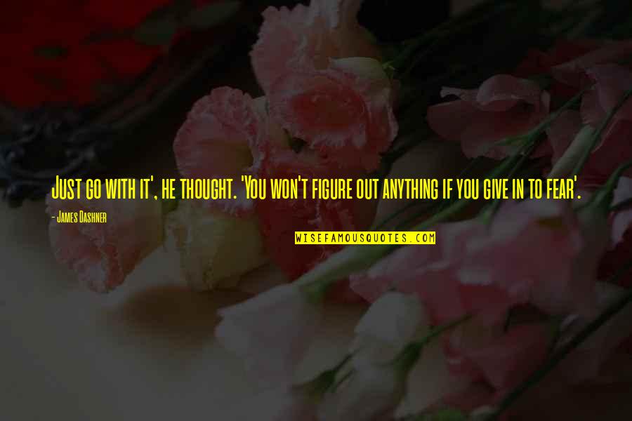 Inspirational Thought Quotes By James Dashner: Just go with it', he thought. 'You won't Inspirational Thought Quotes By James Dashner: Just go with it', he thought. 'You won't