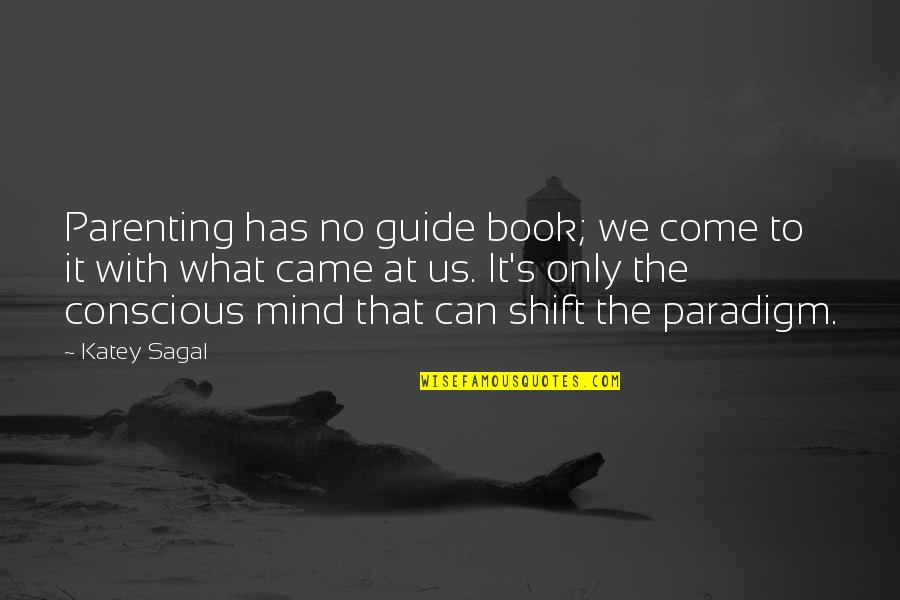 Inspirational Thought Quotes By Katey Sagal: Parenting has no guide book; we come to Inspirational Thought Quotes By Katey Sagal: Parenting has no guide book; we come to