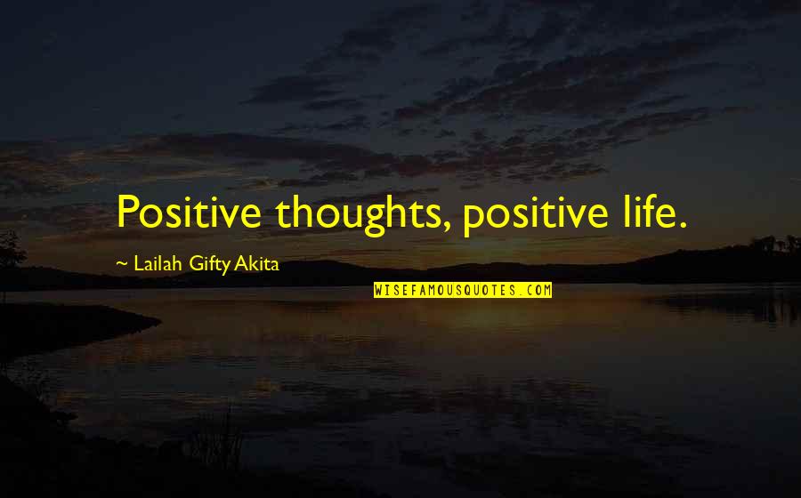 Inspirational Thought Quotes By Lailah Gifty Akita: Positive thoughts, positive life. Inspirational Thought Quotes By Lailah Gifty Akita: Positive thoughts, positive life.