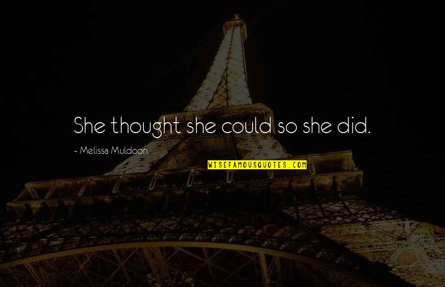 Inspirational Thought Quotes By Melissa Muldoon: She thought she could so she did. Inspirational Thought Quotes By Melissa Muldoon: She thought she could so she did.